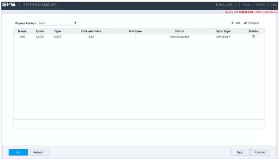 EVS | SYSTEM MANAGER Quickly Get: Create Raid->Add remote device Physical Position Host1 Name Space Type Disk members Hotspare Status Sync Type Delete md0 1.81TB RAIDS 6.10 Active.Degraded Self Adapt OK Refresh Next Finished
