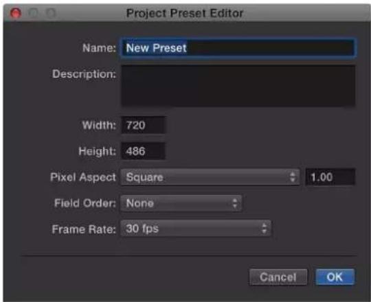 Project Preset Editor Name: New Preset Description: Width: 720 Height: 486 Pixel Aspect Square 1.00 Field Order: None Frame Rate: 30 fps Cancel OK