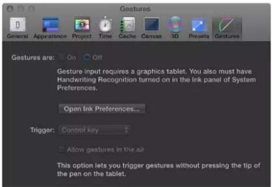 Gestures General Appearance Project Time Cache Canvas 3D Presets Gestures Gestures are: On Off Gesture input requires a graphics tablet. You also must have Handwriting Recognition turned on in the Ink panel of System Preferences. Open Ink Preferences... Trigger: Control key Allow gestures in the air This option lets you trigger gestures without pressing the tip of the pen on the tablet.