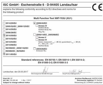 ISC GmbH - Eschenstraße 6 - D-94405 Landau/Isar explains the following conformity to EU directives and norms for the following product Multi Function Tool XMT-703U (XU1) 2014/28/EU 2005/32/EU 2009/125/EC 2014/35/EU 2006/28/EC 2014/30/EU 2014/42/EU 2014/63/EU 2014/48/EU 9039/EEC 2006/142/EQ 895/EEC 3…