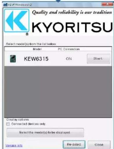 PSW Windows 2 Quality and reliability is our tradition KYORITSU Select model(s) from the list below. Model PC Connection KEW6315 ON Start Display options Connected devices only Select the model(s) to be displayed Version info Re-start Close