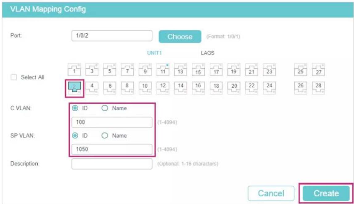 VLAN Mapping Config Port: 1/0/2 Choose (Format: 1/0/1) UNIT1 LAGS Select All 1 3 5 7 9 11 13 15 17 19 21 23 25 27 2 4 6 8 10 12 14 16 18 20 22 24 26 28 C VLAN: ID Name 100 (1-4094) SP VLAN: ID Name 1050 (1-4094) Description: (Optional. 1-16 characters) Cancel Create