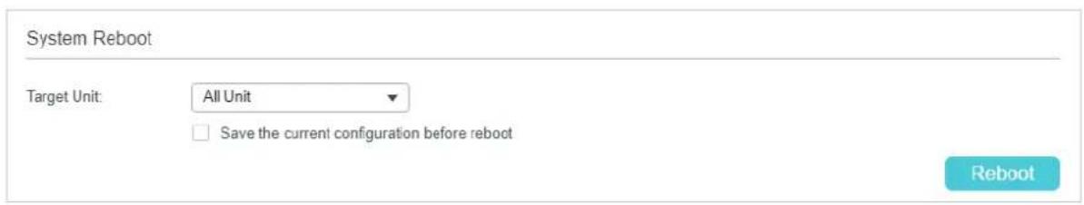 System Reboot Target Unit: All Unit Save the current configuration before reboot Reboot