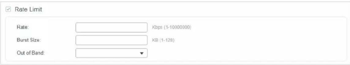 Rate Limit Rate: Kbps (1-10000000) Burst Size: KB (1-128) Out of Band: