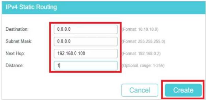IPv4 Static Routing Destination: 0.0.0.0 Subnet Mask: 0.0.0.0 Next Hop: 192.168.0.100 Distance: 1 (Format: 10.10.10.0) (Format: 255.255.255.0) (Format: 192.168.0.2) (Optional range: 1-255) Cancel Create