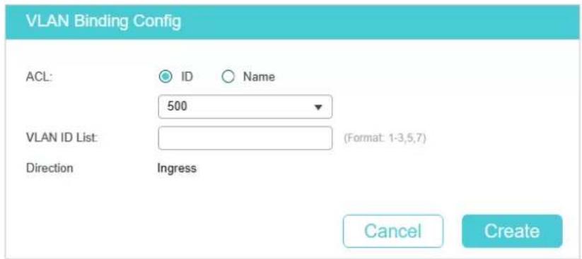 VLAN Binding Config ACL: ID Name 500 VLAN ID List: (Format: 1-3,5,7) Direction Ingress Cancel Create