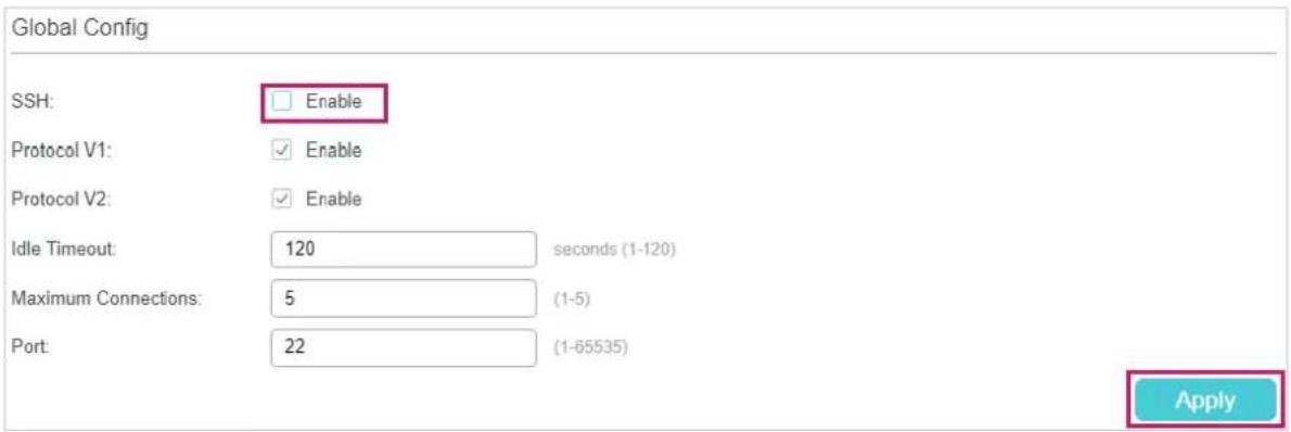Global Config SSH: Enable Protocol V1: Enable Protocol V2: Enable Idle Timeout: 120 seconds (1-120) Maximum Connections: 5 (1-5) Port: 22 (1-65535) Apply