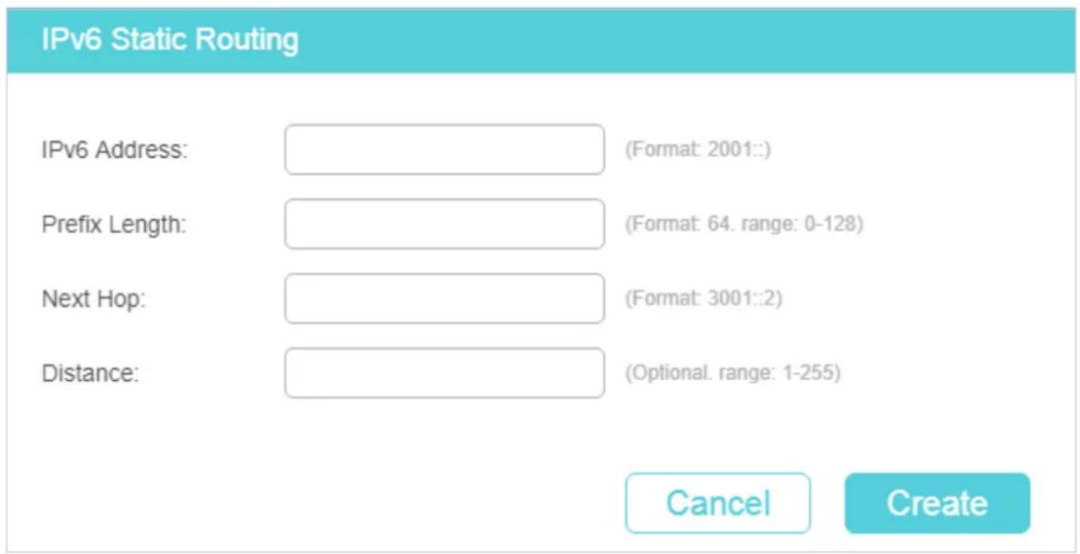 IPv6 Static Routing IPv6 Address: (Format: 2001::) Prefix Length: (Format: 64. range: 0-128) Next Hop: (Format: 3001::2) Distance: (Optional. range: 1-255) Cancel Create
