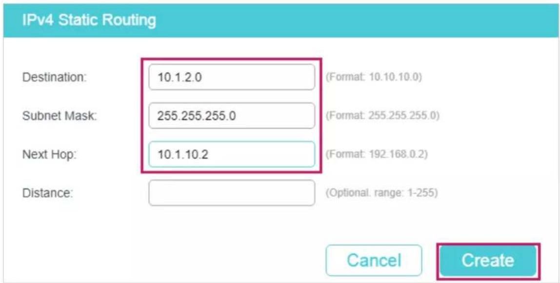 IPv4 Static Routing Destination: 10.1.2.0 (Format: 10.10.10.0) Subnet Mask: 255.255.255.0 (Format: 255.255.255.0) Next Hop: 10.1.10.2 (Format: 192.168.0.2) Distance: (Optional, range: 1-255) Cancel Create