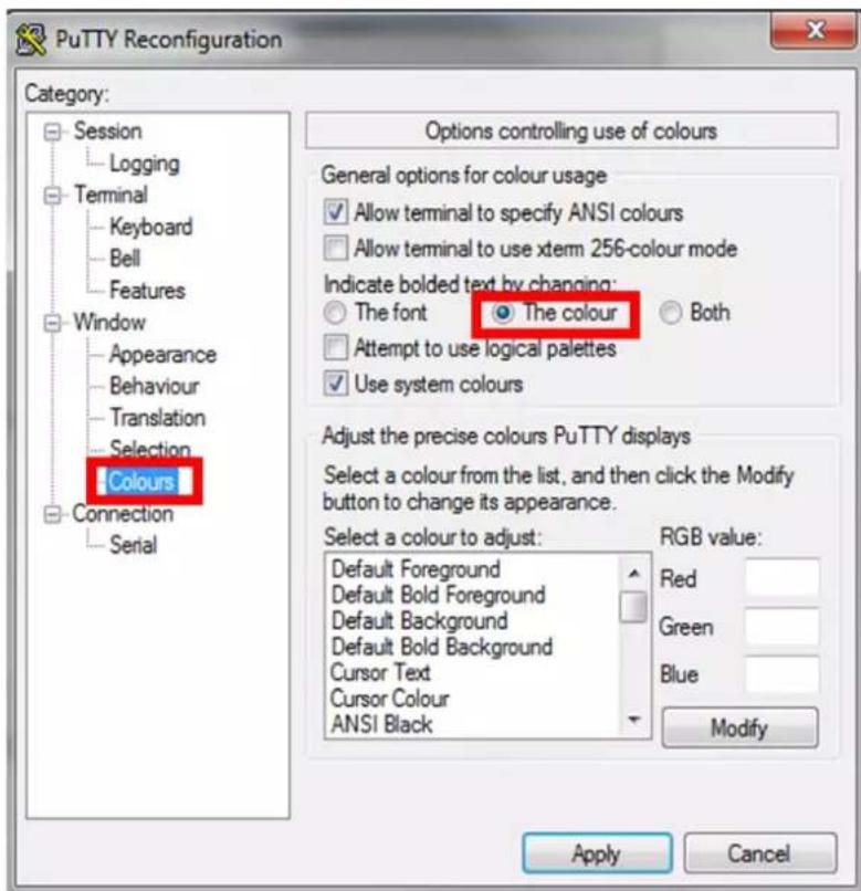 PuTTY Reconfiguration Category: Session Logging Terminal Keyboard Bell Features Window Appearance Behaviour Translation Selection Colours Connection Serial Options controlling use of colours General options for colour usage Allow terminal to specify ANSI colours Allow terminal to use xtem 256-colour mode Indicate bolded text by changing: The font The colour Both Attempt to use logical palettes Use system colours Adjust the precise colours PuTTY displays Select a colour from the list, and then click the Modify button to change its appearance. Select a colour to adjust: Default Foreground Red Default Bold Foreground Green Default Background Default Bold Background Cursor Text Cursor Colour ANSI Black RGB value: Modify Apply Cancel