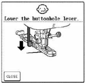 Lower the buttonhole lever. CLOSE