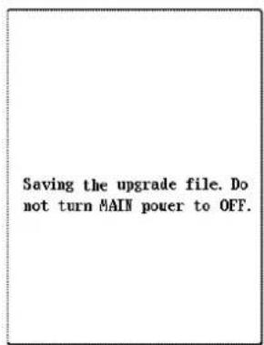 Saving the upgrade file. Do not turn MAIN power to OFF.