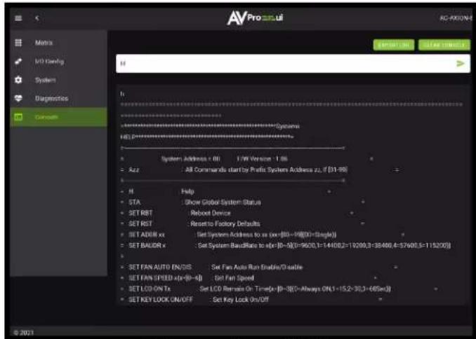 AVPro 3.0.ai AC-4000N Matrix I/O Gaming Systems Diagnostics Conduit System Address - 00 L/W Version - 1.06 Azz All Commands start by Prefix System Address zu, if [01-99] Hi Help STA Show Global System Status SET RST Reboot Device SET RST Reset to Factory Defaults SET ADDR xx Set System Address to as (xx=00-19(0)=1single) SET BAUDR x Set System BandRate to x=(0-5)(0=9500,1=14408,2=19200,3=36400,4=57600,5=115200) SET FAN AUTO EN/OS Set Fan Auto Run Enable/Enable SET FAN SPEED 4x=(0-6) Set Fan Speed SET LCD ON Tx Set LCD Remain On Time=(0-5)(0=Always ON,1=152-36,3=665ms) SET KEY LOCK ON/OFF Set Key Lock On/OFF © 2021