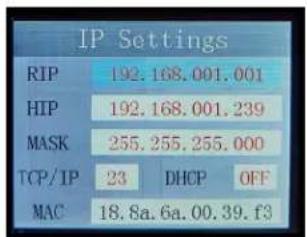 IP Settings RIP 192.168.001.001 HIP 192.168.001.239 MASK 255.255.255.000 TCP/IP 23 DHCP OFF MAC 18.8a.6a.00.39.f3