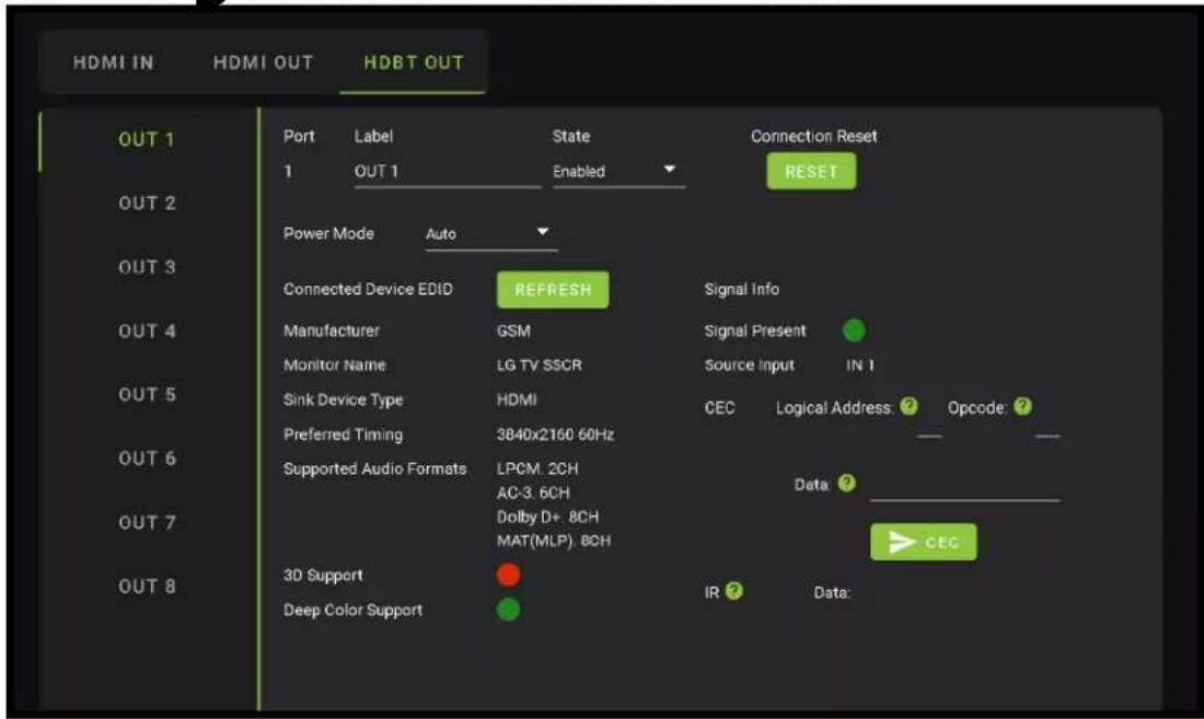 HDMI IN HDMI OUT HDBT OUT OUT 1 Port Label State Connection Reset 1 OUT 1 Enabled RESET Power Mode Auto Connected Device EDID REFRESH Signal Info Manufacturer GSM Signal Present Monitor Name LG TV SSCR Source Input IN 1 Sink Device Type HDMI CEC Logical Address: ? Opcode: ? Preferred Timing 3840x2160 60Hz Supported Audio Formats LPCM. 2CH Data: _ AC-3. 6CH Dolby D+. 8CH MAT(MLP). 8CH 3D Support IR Data: Deep Color Support
