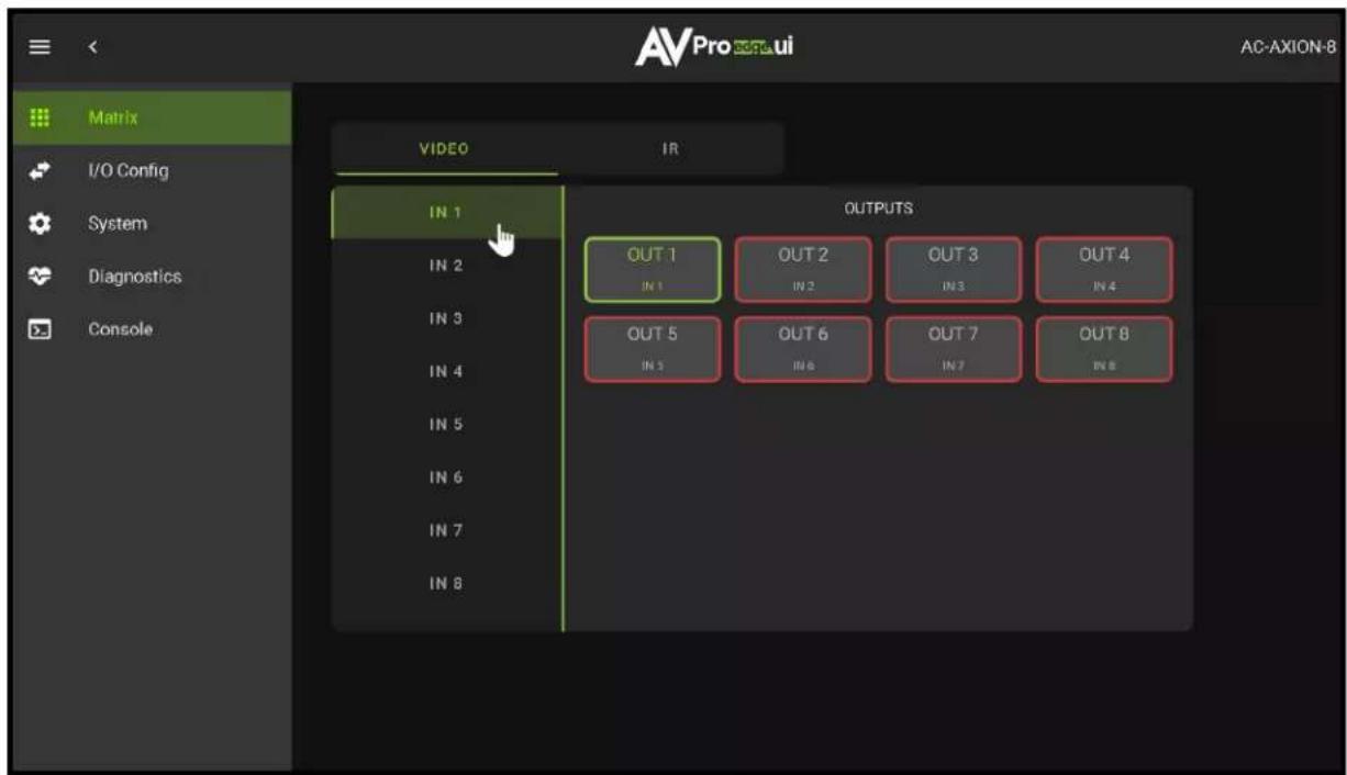 AVPro Pro odrui AC-AXION-8 Matrix I/O Config System Diagnostics Console VIDEO IR IN 1 IN 2 IN 3 IN 4 IN 5 IN 6 IN 7 IN 8 OUTPUTS OUT 1 IN 1 OUT 2 IN 2 OUT 3 IN 3 OUT 4 IN 4 OUT 5 IN 3 OUT 6 IN 6 OUT 7 IN 7 OUT 8 IN 8
