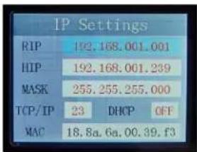 IP Settings RIP 192.168.001.001 HIP 192.168.001.239 MASK 255.255.255.000 TCP/IP 23 DHCP OFF MAC 18.8a.6a.00.39.f3