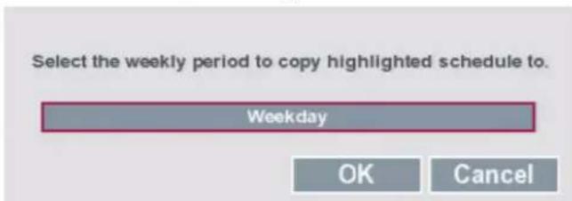 Select the weekly period to copy highlighted schedule to. Weekday OK Cancel
