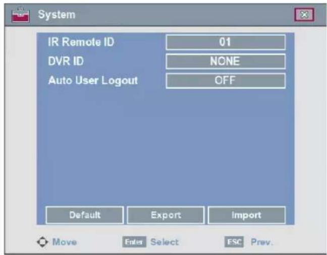 System IR Remote ID 01 DVR ID NONE Auto User Logout OFF Default Export Import Move Enter Select ESC Prev.