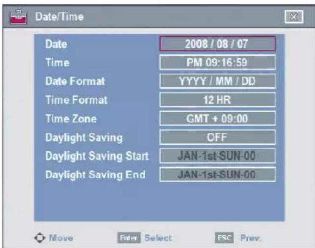 Date/Time Date 2008 / 08 / 07 Time PM 09:16:59 Date Format YYYY / MM / DD Time Format 12 HR Time Zone GMT + 09:00 Daylight Saving OFF Daylight Saving Start JAN-1st-SUN-00 Daylight Saving End JAN-1st-SUN-00 Move Enter Select ESC Prev.