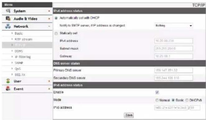 Menu System Audio & Video Network Basic RTP stream TCP/IP DOMS IP filtering SNMP QoS 802.1X User Event IPv4 address status Automatically set with DHCP Notify to SMTP server, tIP address is changed Nothing Statically set IPv4 address 10.20.88.238 Submit mask 255.265.254.0 Gateway 10.29.88.1 DNS server status Primary DNS server 185.147.151.32 Secondary DNS server 185.244.138.116 IPv6 address status Enable Mode Manual Basic DHCPv6 IPv6 address H00.21e 0.21f 5m1a2cust j 04 Save