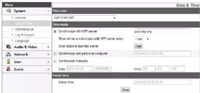 Menu System Version Home & View Maintenance Log B Report Language Audio & Video Network User Event Time zone (GMT+0.80) GMT Time mode Synchronize with NTP server pool.ntp.org Time will be synchronized with NTP server every 1 hour Click button to test this server Test Synchronize with personal computer 2014-02-05 00:59:15 Synchronize manually Date : 2014-02-05 Calendar Time : 79 68 43 Server time Server time 2014-02-05 00:59:15 Save
