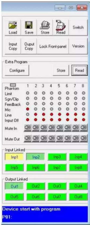 Load Save Store Read Switch Input Copy Output Copy Lock Front-panel Version Extra Program Configure Store Read Phantom Limit Sgn/Clip Feedback Mic Line Input Off Mute In Mute Out Input Linked Inp1 Inp2 Inp3 Inp4 Inp5 Inp6 Inp7 Inp8 Output Linked Out1 Out2 Out3 Out4 Out5 Out6 Out7 Out8 Device start with program P01: