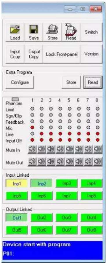 Load Save Store Read Switch Input Copy Output Copy Lock Front-panel Version Extra Program Configure Store Read Phantom Limit Sgn/Clip Feedback Mic Line Input Off Mute In Mute Out Input Linked Inp1 Inp2 Inp3 Inp4 Inp5 Inp6 Inp7 Inp8 Output Linked Out1 Out2 Out3 Out4 Out5 Out6 Out7 Out8 Device start with program P01: