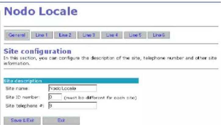 Nodo Locale General Line 1 Line 2 Line 3 Line 4 Line 5 Line 6 Site configuration In this section, you can configure the description of the site, telephone number and other site information. Site description Site name: Nodo Locale Site ID number: 0 (must be different for each site) Site telephone #: 3 Save & Exit Exit