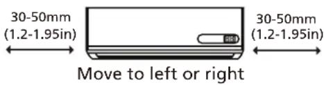 30-50mm (1.2-1.95in) Move to left or right 30-50mm (1.2-1.95in)