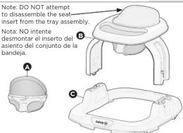 Note: DO NOT attempt to disassemble the seat insert from the tray assembly. Note: NO intente desmontar el inserto del assiento del conjunto de la pandeja. A B C