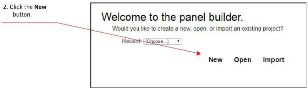 2. Click the New button. Welcome to the panel builder. Would you like to create a new, open, or import an existing project? Recent: [Choose...] New Open Import