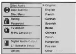 Disc Audio Disc Subtile Disc Menu Rating Password TV Aspect Menu Language Digital Audio Output 2.1 Speaker Setup Others Original English French German Spanish Italian Chinese Polish Hungarian Russian Other ----