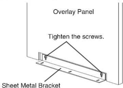 Overlay Panel Tighten the screws. Sheet Metal Bracket