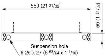 550 (21 21/32) 50 (1 31/32) Suspension hole 6-25 x 27 (6-63/64 x 1 1/16)