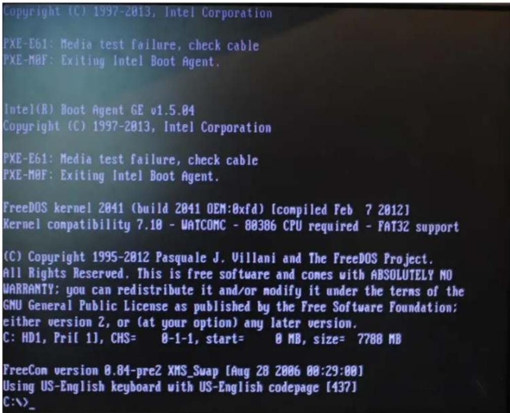 Copyright (C) 1997-2013, Intel Corporation PXE-E61: Media test failure, check cable PXE-M0F: Exiting Intel Boot Agent. Intel(R) Boot Agent GE v1.5.04 Copyright (C) 1997-2013, Intel Corporation PXE-E61: Media test failure, check cable PXE-M0F: Exiting Intel Boot Agent. FreeDOS kernel 2041 (build 2041 OEM:0xfd) [compiled Feb 7 2012] Kernel compatibility 7.10 - WATCOMC - 80386 CPU required - FAT32 support (C) Copyright 1995-2012 Pasquale J. Villani and The FreeDOS Project. All Rights Reserved. This is free software and comes with ABSOLUTELY NO WARRANTY: you can redistribute it and/or modify it under the terms of the GNU General Public License as published by the Free Software Foundation; either version 2, or (at your option) any later version. C: HD1, Pri[ 1], CHS= 0-1-1, start= 0 MB, size= 7788 MB FreeCom version 0.84-pre2 XMS_Swap [Aug 28 2006 00:29:00] Using US-English keyboard with US-English codepage [437] C:\>