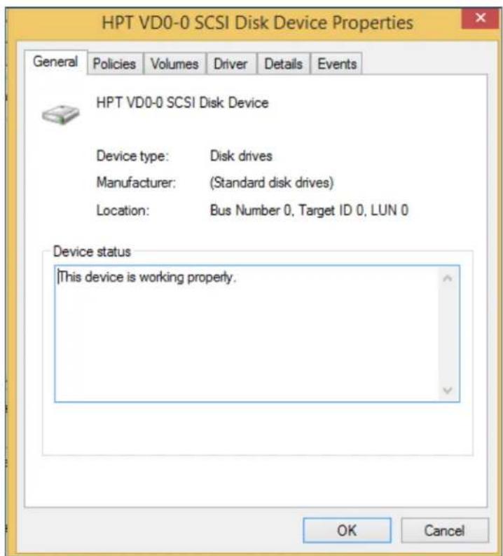 HPT VD0-0 SCSI Disk Device Properties General Policies Volumes Driver Details Events HPT VD0-0 SCSI Disk Device Device type: Disk drives Manufacturer: (Standard disk drives) Location: Bus Number 0, Target ID 0, LUN 0 Device status This device is working properly. OK Cancel
