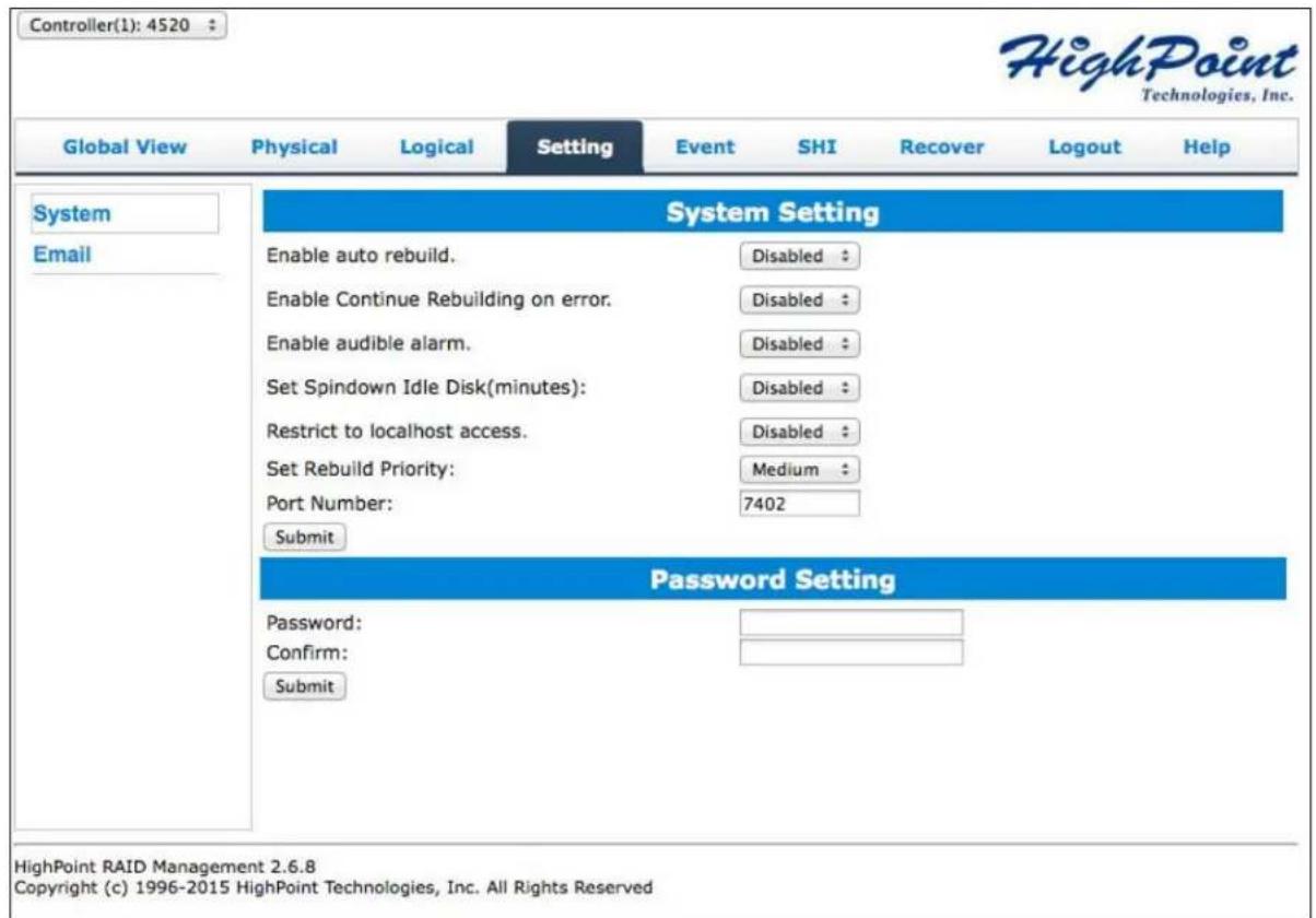 Controller(1): 4520 HighPoint Technologies, Inc. Global View Physical Logical Setting Event SHI Recover Logout Help System Email System Setting Enable auto rebuild. Disabled : Enable Continue Rebuilding on error. Disabled : Enable audible alarm. Disabled : Set Spindown Idle Disk(minutes): Disabled : Restrict to localhost access. Disabled : Set Rebuild Priority: Medium : Port Number: 7402 Submit Password Setting Password: Confirm: Submit HighPoint RAID Management 2.6.8 Copyright (c) 1996-2015 HighPoint Technologies, Inc. All Rights Reserved