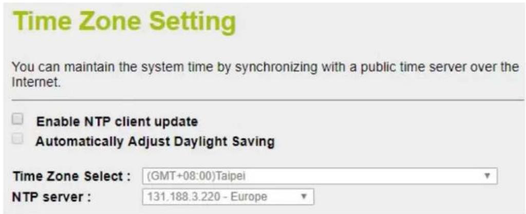 Time Zone Setting You can maintain the system time by synchronizing with a public time server over the Internet. Enable NTP client update Automatically Adjust Daylight Saving Time Zone Select : (GMT+08:00)Taipei NTP server : 131.188.3.220 - Europe