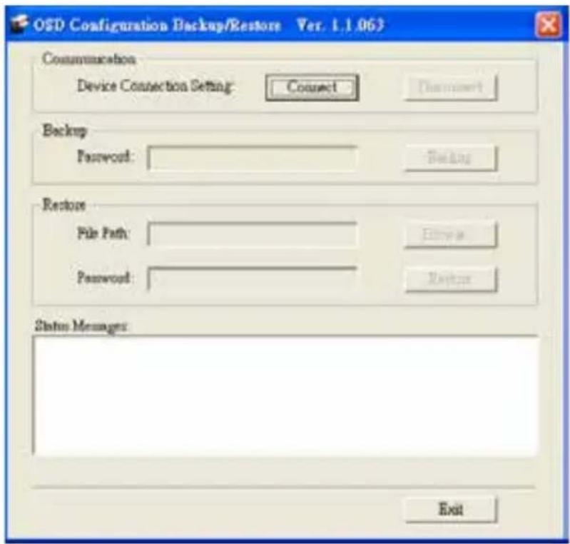 OSD Configuration Backup/Restore Ver. 1.1.063 Communication Device Connection Setting: Connect Document Backup Password: Backup Restore File Path: Entry Password: Message Status Messages: Exit