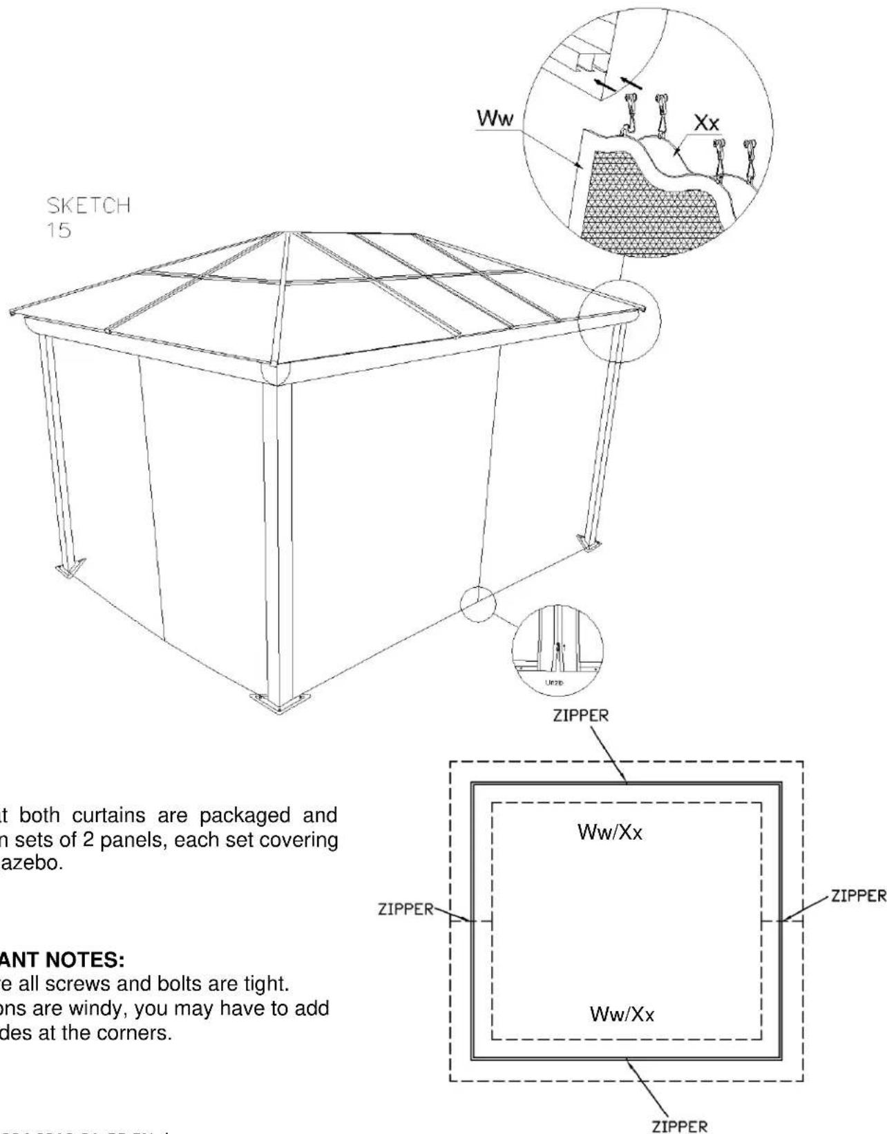 SKETCH 15 Ww Xx ZIPPER at both curtains are packaged and in sets of 2 panels, each set covering azebo. ANT NOTES: we all screws and bolts are tight. ons are windy, you may have to add des at the corners. ZIPPER Ww/Xx ZIPPER Ww/Xx ZIPPER 204-0310-31 GR 5N dex