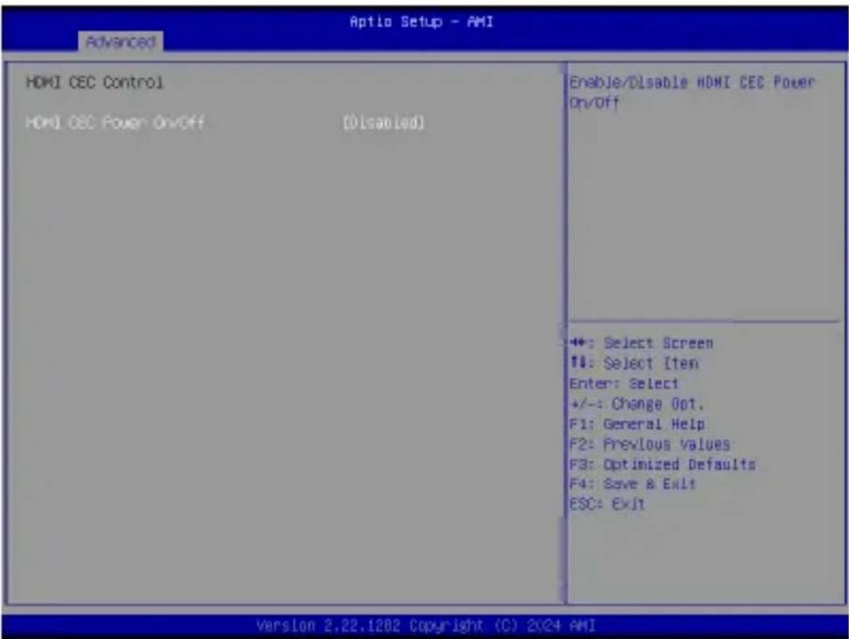 Aptio Setup - AMI Advanced HDMI CEC Control HDMI CEC Power On/Off (Disabled) Enable/Disable HDMI CEC Power On/Off +/-: Select Screen ++: Select Item Enter: Select +/-: Change Opt. F1: General Help F2: Previous Values F3: Optimized Defaults F4: Save & Exit ESC: Exit Version 2.22.1202 Copyright (C) 2024 AMI