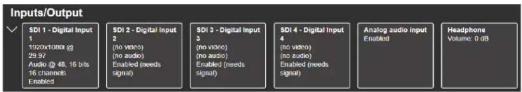 Inputs/Output ✓ SDI 1 - Digital Input 1 1920x1080 @ 29.97 Audio @ 48, 16 bits 16 channels Enabled SDI 2 - Digital Input 2 (no video) (no audio) Enabled (needs signal) SDI 3 - Digital Input 3 (no video) (no audio) Enabled (needs signal) SDI 4 - Digital Input 4 (no video) (no audio) Enabled (needs signal) Analog audio input Enabled Headphone Volume: 0 dB