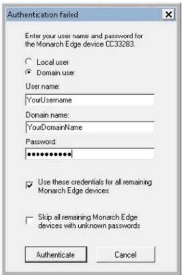Authentication failed Enter your user name and password for the Monarch Edge device CC33283. ○ Local user ● Domain user User name: YourUsername Domain name: YourDomainName Password: ************ ✓ Use these credentials for all remaining Monarch Edge devices □ Skip all remaining Monarch Edge devices with unknown passwords Authenticate Cancel
