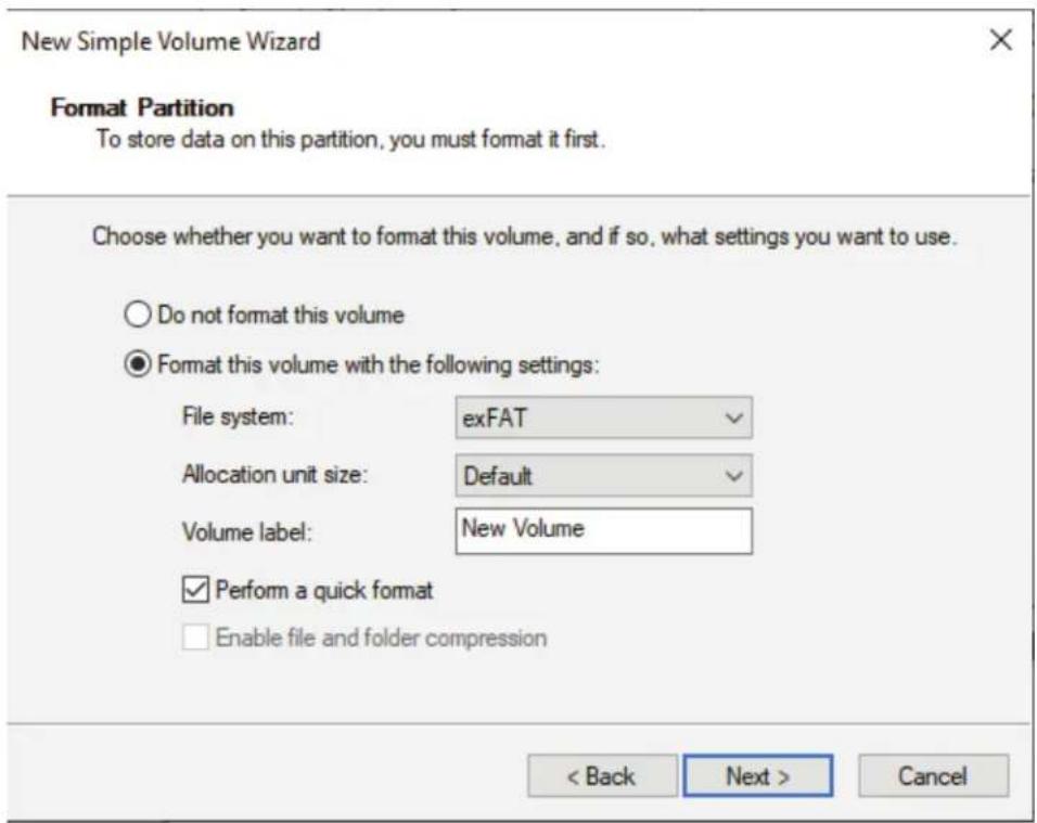New Simple Volume Wizard Format Partition To store data on this partition, you must format it first. Choose whether you want to format this volume, and if so, what settings you want to use. ○ Do not format this volume ● Format this volume with the following settings: File system: exFAT Allocation unit size: Default Volume label: New Volume ✓ Perform a quick format □ Enable file and folder compression < Back Next > Cancel
