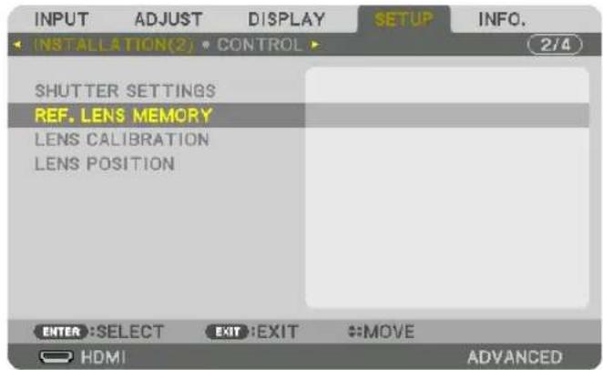 INPUT ADJUST DISPLAY SETUP INFO. INSTALLATION(2) • CONTROL 2/4 SHUTTER SETTINGS REF. LENS MEMORY LENS CALIBRATION LENS POSITION ENTER :SELECT EXIT :EXIT :MOVE HDMI ADVANCED