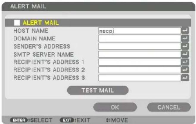 ALERT MAIL ALERT MAIL HOST NAME nepcj DOMAIN NAME SENDER'S ADDRESS SMTP SERVER NAME RECIPIENT'S ADDRESS 1 RECIPIENT'S ADDRESS 2 RECIPIENT'S ADDRESS 3 TEST MAIL OK CANCEL ENTER: SELECT EXIT: EXIT $:MOVE