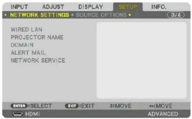 INPUT ADJUST DISPLAY SETUP INFO. NETWORK SETTINGS • SOURCE OPTIONS ▶ 3/4 WIRED LAN PROJECTOR NAME DOMAIN ALERT MAIL NETWORK SERVICE ENTER: SELECT EXIT: EXIT MOVE MOVE HDMI ADVANCED