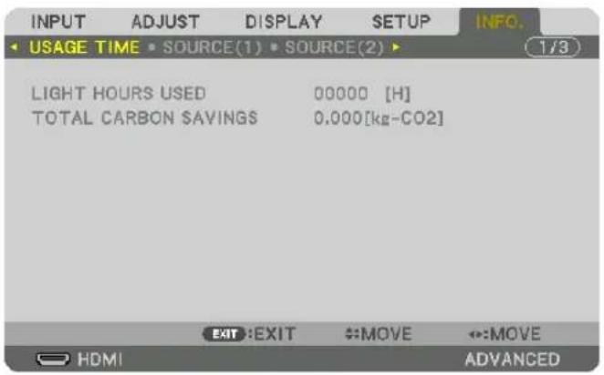 INPUT ADJUST DISPLAY SETUP INFO. • USAGE TIME • SOURCE(1) • SOURCE(2) ▶ 1/3 LIGHT HOURS USED 00000 [H] TOTAL CARBON SAVINGS 0.000[kg-CO2] EXIT:EXIT ↔:MOVE ↔:MOVE HDMI ADVANCED