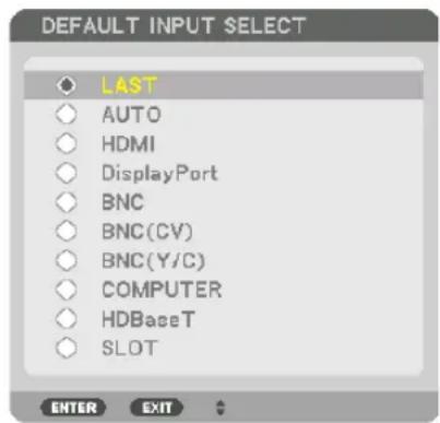 DEFAULT INPUT SELECT LAST AUTO HDMI DisplayPort BNC BNC(CV) BNC(Y/C) COMPUTER HDBaseT SLOT ENTER EXIT